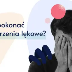 Mężczyzna zakrywa twarz dłońmi, symbolizując walkę z lękiem. Tekst pyta: "Jak pokonać zaburzenia lękowe?".