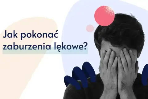 Mężczyzna zakrywa twarz dłońmi, symbolizując walkę z lękiem. Tekst pyta: "Jak pokonać zaburzenia lękowe?".