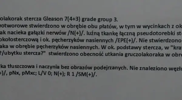 Wyniki histopatologiczne: gruczolakorak stercza Gleason 7(4+3) grade group 3, nacieka gałązki nerwów, luźną tkankę łączną pseudotorebki stercza.